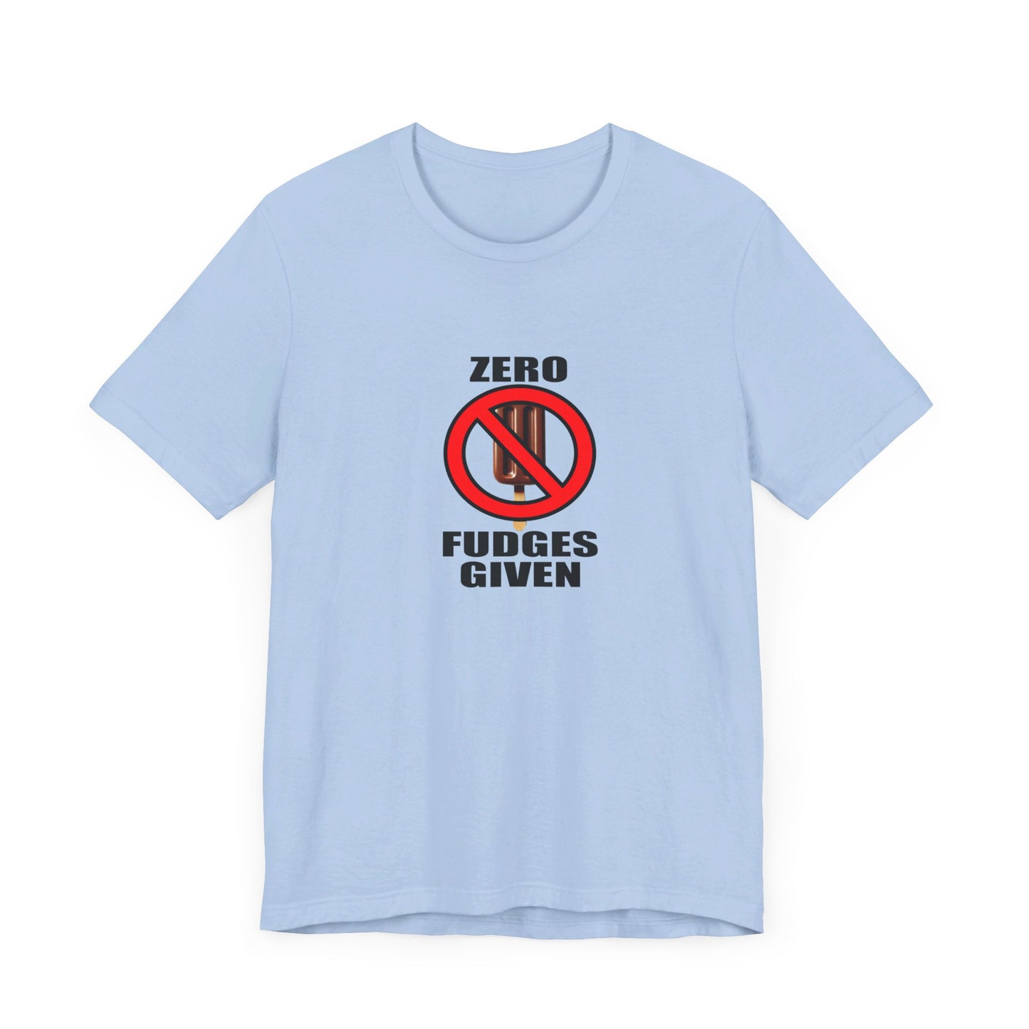 Zero Fudges Given Tee